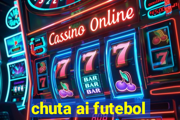 chuta ai futebol